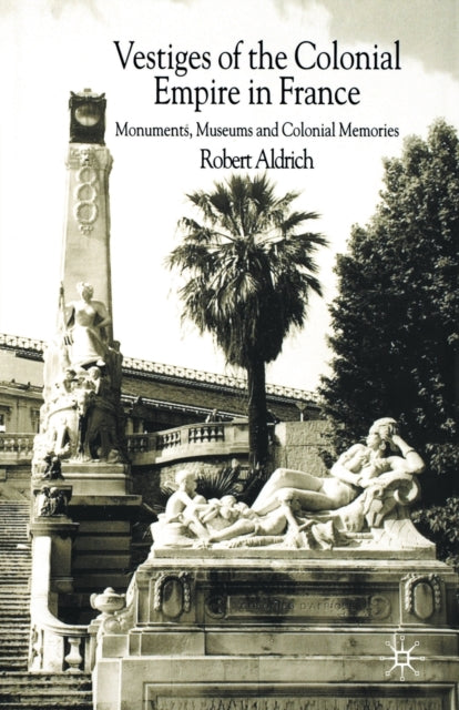 Book cover of: Vestiges of Colonial Empire in France. By: R. Aldrich