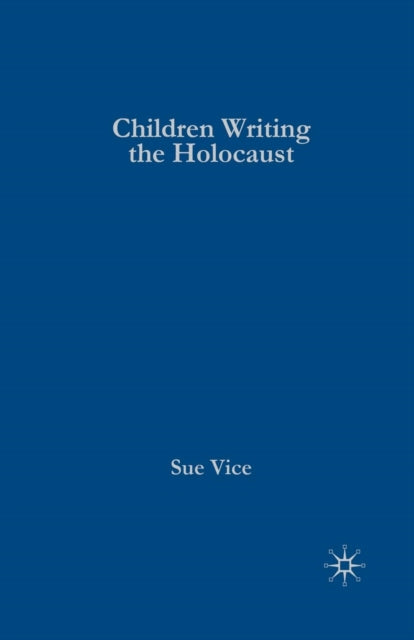 Book cover of: Children Writing the Holocaust. By: S. Vice