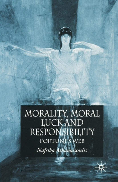 Book cover of: Morality, Moral Luck and Responsibility. By: N. Athanassoulis