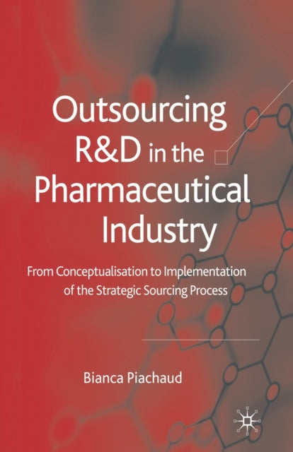 Book cover of: Outsourcing of R&D in the Pharmaceutical Industry. By: Bianca Piachaud