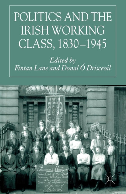 Politics and the Irish Working Class, 1830–1945