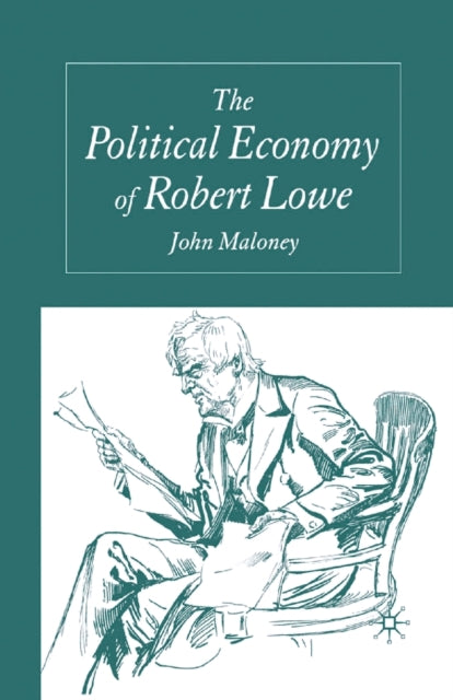 Book cover of: Political Economy of Robert Lowe. By: J. Maloney