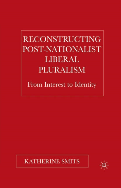 Book cover of: Reconstructing Post-Nationalist Liberal Pluralism. By: K. Smits