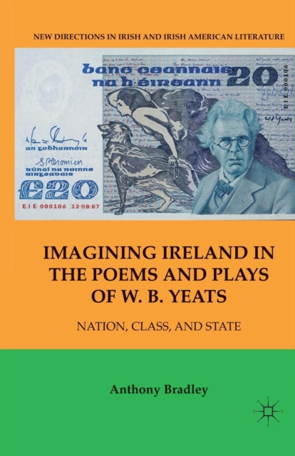 Book cover of: Imagining Ireland in the Poems and Plays of W. B. Yeats. By: A. Bradley