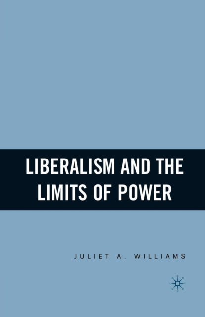 Book cover of: Liberalism and the Limits of Power. By: J. Williams