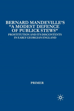 Bernard Mandeville’s “A Modest Defence of Publick Stews”
