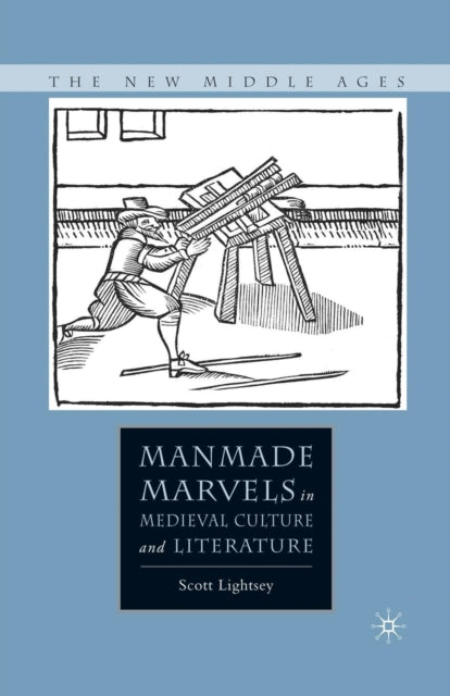 Book cover of: Manmade Marvels in Medieval Culture and Literature. By: S. Lightsey