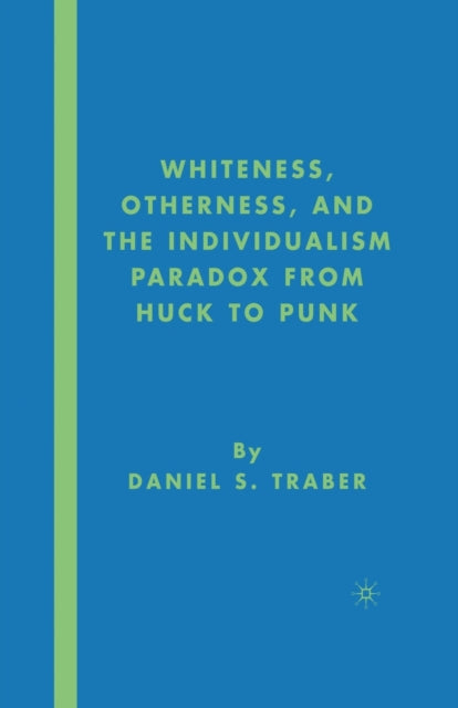 Book cover of: Whiteness, Otherness and the Individualism Paradox from Huck to Punk. By: Daniel S. Traber