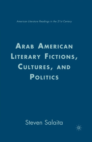 Arab American Literary Fictions, Cultures, and Politics