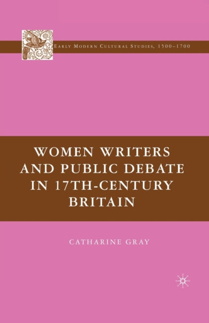 Book cover of: Women Writers and Public Debate in 17th-Century Britain. By: C. Gray
