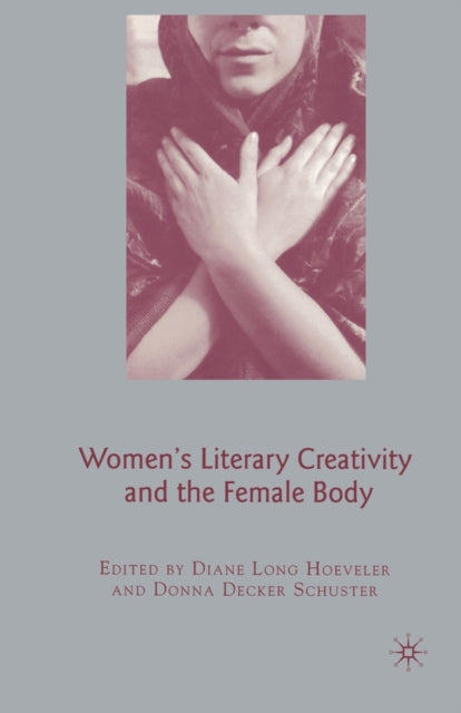Book cover of: Women's Literary Creativity and the Female Body. By: D. Hoeveler