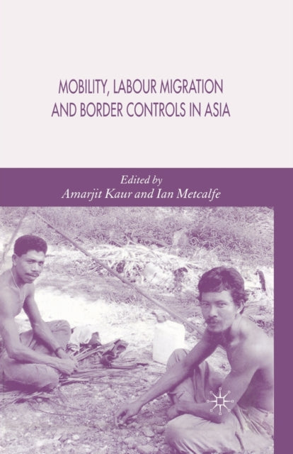 Book cover of: Mobility, Labour Migration and Border Controls in Asia. By: A. Kaur