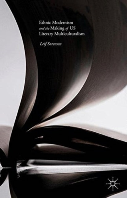 Book cover of: Ethnic Modernism and the Making of US Literary Multiculturalism. By: Leif Sorensen