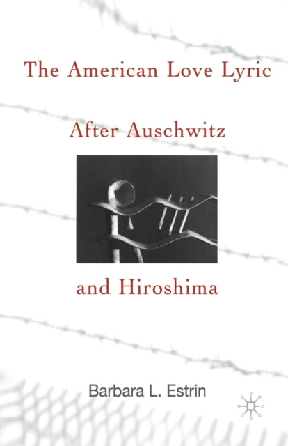 Book cover of: American Love Lyric After Auschwitz and Hiroshima. By: B. Estrin