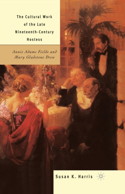 Book cover of: Cultural Work of the Late Nineteenth-Century Hostess. By: S. Harris