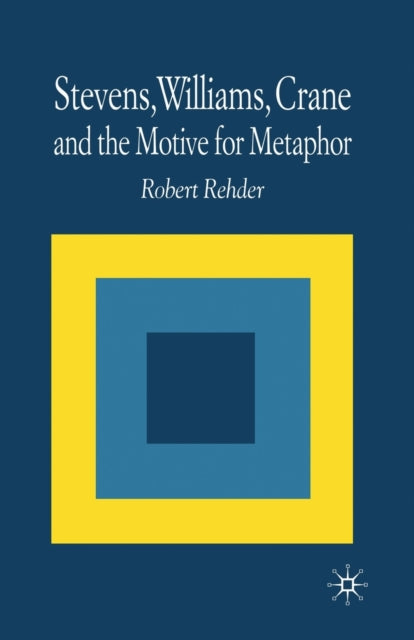 Book cover of: Stevens, Williams, Crane and the Motive for Metaphor. By: R. Rehder