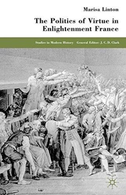 The Politics of Virtue in Enlightenment France