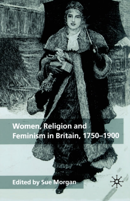Book cover of: Women, Religion and Feminism in Britain, 1750-1900. By: Sue Morgan