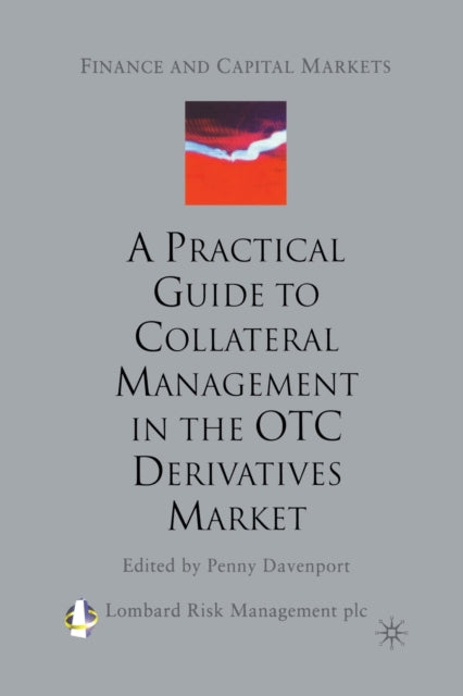 Book cover of: Practical Guide to Collateral Management in the OTC Derivatives Market. By: Lombard Risk Management