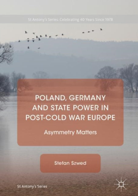 Book cover of: Poland, Germany and State Power in Post-Cold War Europe. By: Stefan Szwed