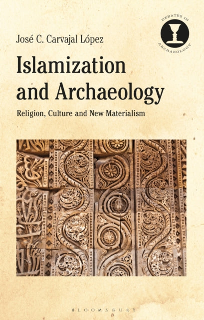 Book cover of: Islamization and Archaeology. By: Jose C. Carvajal Lopez
