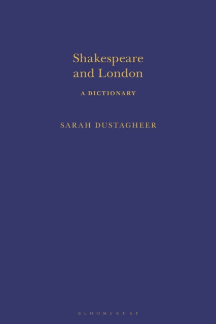 Book cover of: Shakespeare and London: A Dictionary. By: Sarah Dustagheer