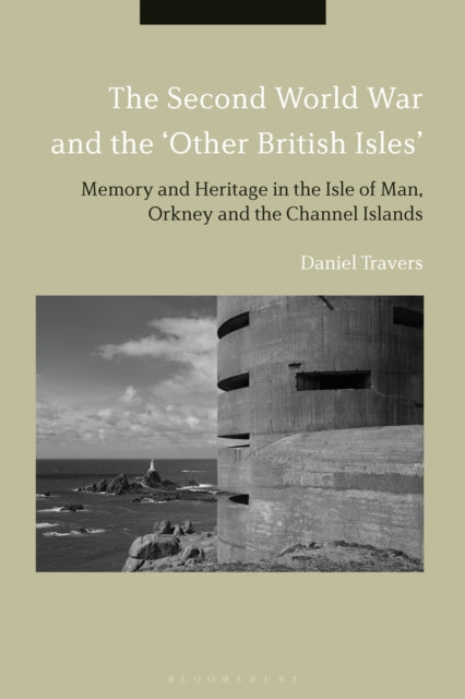Book cover of: Second World War and the 'Other British Isles'. By: Daniel Travers