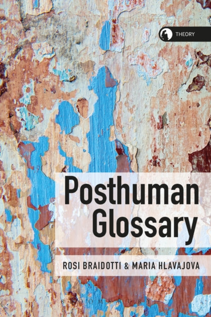 Book cover of: Posthuman Glossary. By: Rosi Braidotti