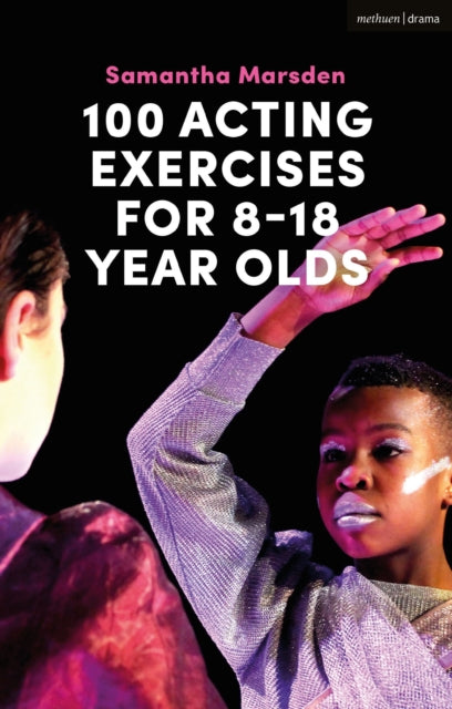 Book cover of: 100 Acting Exercises for 8 - 18 Year Olds. By: Samantha Marsden