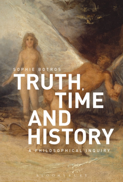 Book cover of: Truth, Time and History: A Philosophical Inquiry. By: Sophie Botros