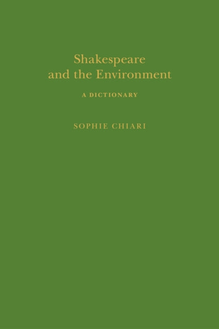 Book cover of: Shakespeare and the Environment: A Dictionary. By: Sophie Chiari