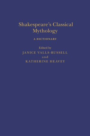 Shakespeare’s Classical Mythology: A Dictionary