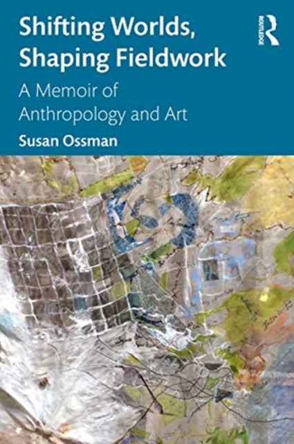 Book cover of: Shifting Worlds, Shaping Fieldwork. By: Susan Ossman