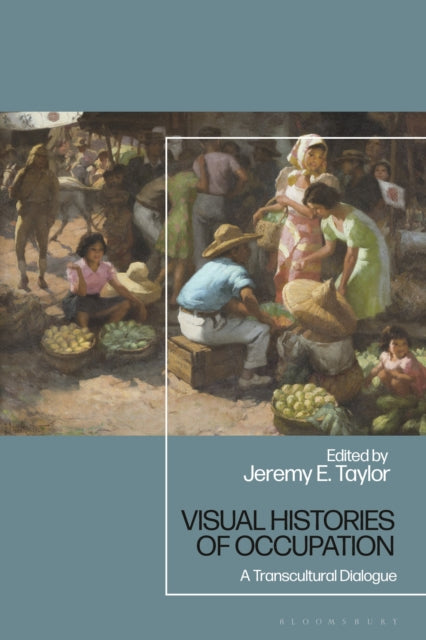Book cover of: Visual Histories of Occupation. By: Jeremy E. Taylor