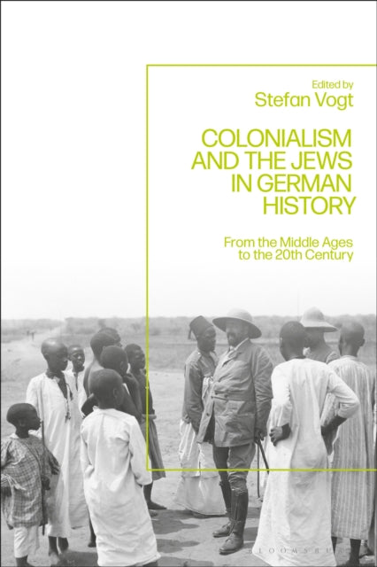 Book cover of: Colonialism and the Jews in German History. By: Stefan Vogt
