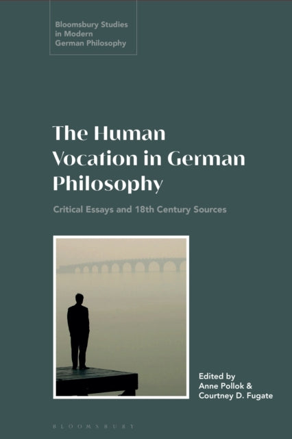Book cover of: Human Vocation in German Philosophy. By: Anne Pollok