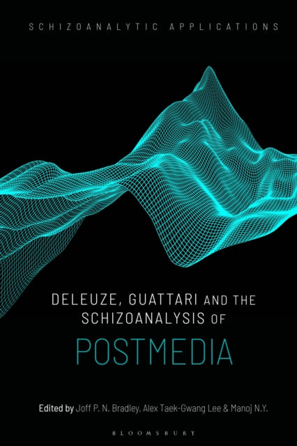 Book cover of: Deleuze, Guattari and the Schizoanalysis of Postmedia