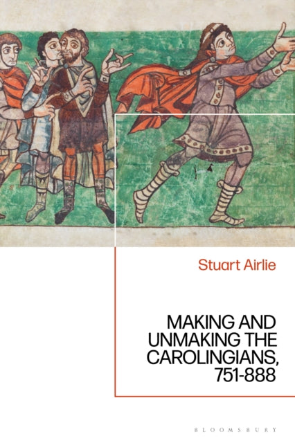 Book cover of: Making and Unmaking the Carolingians. By: Stuart Airlie