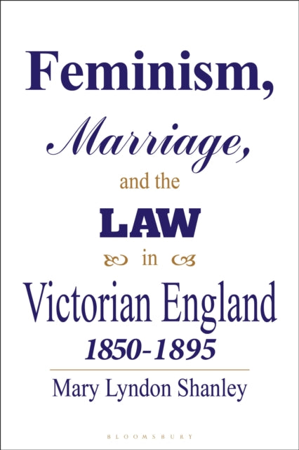 Book cover of: Feminism, Marriage and the Law in Victorian England, 1850-95. By: Mary Lyndon Shanley