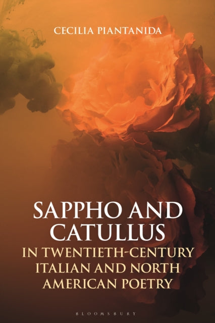 Book cover of: Sappho and Catullus in Twentieth-Century Italian and North American Poetry. By: Cecilia Piantanida