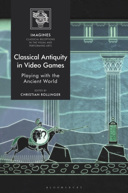 Book cover of: Classical Antiquity in Video Games. By: Christian Rollinger