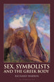 Book cover of: Sex, Symbolists and the Greek Body. By: Richard Warren