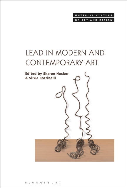 Book cover of: Lead in Modern and Contemporary Art. By: Silvia Bottinelli