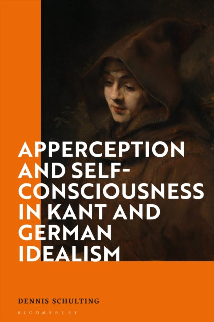 Book cover of: Apperception and Self-Consciousness in Kant and German Idealism. By: Dennis Schulting