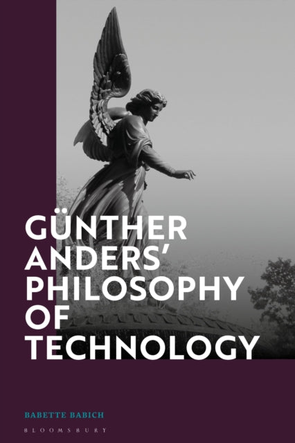 Book cover of: Gunther Anders’ Philosophy of Technology. By: Babette Babich