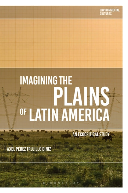Book cover of: Imagining the Plains of Latin America. By: Axel Pérez Trujillo Diniz