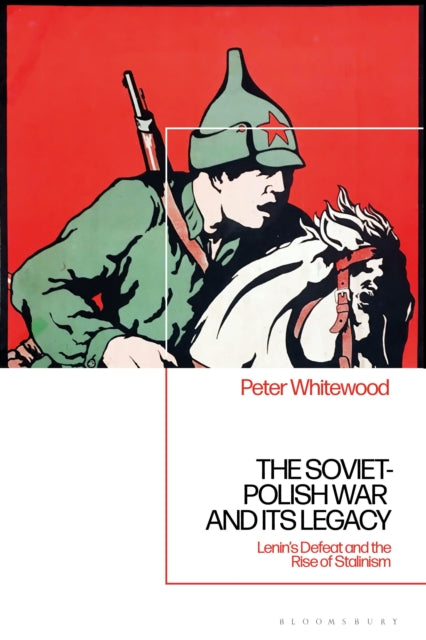 Book cover of: Soviet-Polish War and its Legacy. By: Peter Whitewood