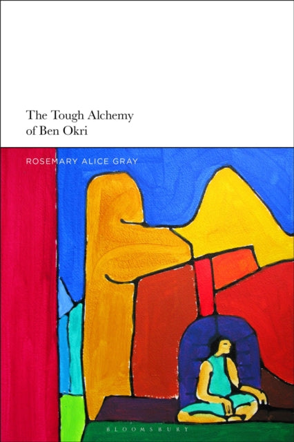 Book cover of: Tough Alchemy of Ben Okri. By: Rosemary Alice Gray