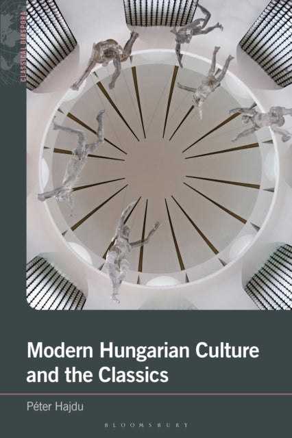 Book cover of: Modern Hungarian Culture and the Classics. By: Péter Hajdu