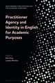 Book cover of: Practitioner Agency and Identity in English for Academic Purposes